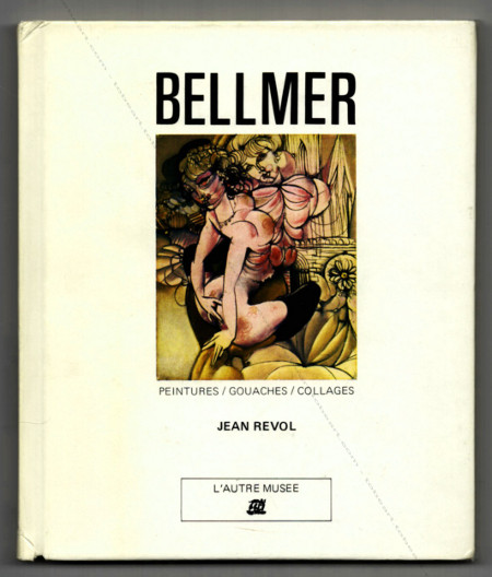 Hans BELLMER - Peintures. Gouaches. Collages. Paris, Edition de la Diffrence, 1983.