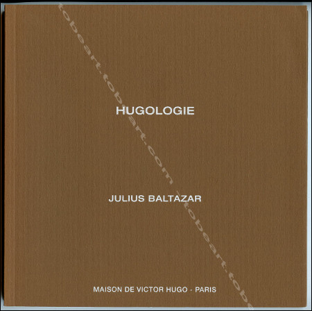 Julius BALTAZAR - Michel Butor. Hugologie. Paris, Maison de Victor Hugo / Editions du Littraire, 2015.