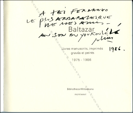 Julius BALTAZAR - Livres manuscrits, imprims, gravs et peints 1975-1986. Boulogne sur Seine, Bibliotheca Wittockiana, 1986.