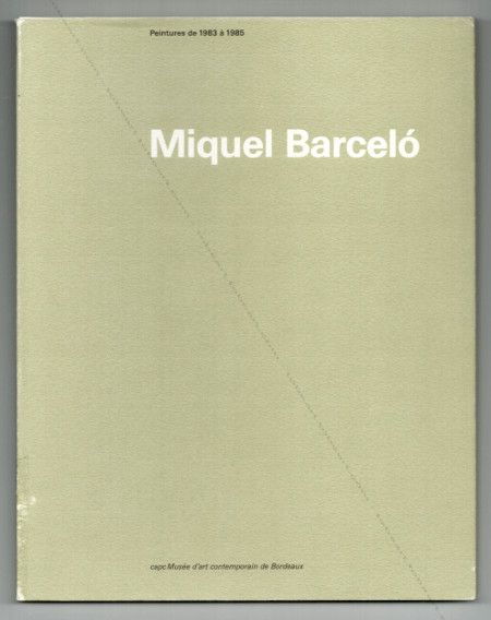 Miquel BARCELO - Peintures de 1983  1985. Bordeaux, capc Muse d'Art Contemporain, 1985.