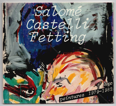 SALOMÉ, Luciano CASTELLI, Rainer FETTING. Bordeaux, Capc, 1983.