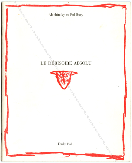 Pierre ALECHINSKY - Pol Bury. Le drisoire absolu. La Louvire, Le Daily-Bul, 1980.