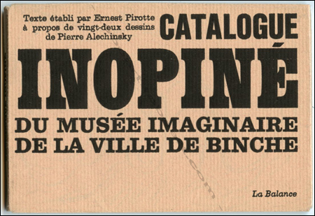 Pierre ALECHINSKY - Catalogue inopin du Muse imaginaire de la ville de Binche. Bruxelles, La Balance (Stphane Janssen), 1967.