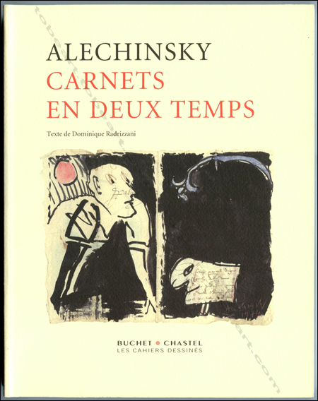 Pierre ALECHINSKY - Carnets en deux temps. Paris, Editions Buchert / Chastel, 2004.
