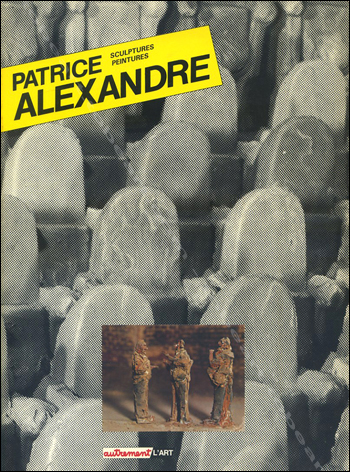Patrice ALEXANDRE - Paris, Edition Autrement L'Art, 1983.