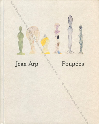 Hans / Jean ARP - Poupées. Locarno, Editions Steidl / Fondazione Marguerite Arp, 2008.