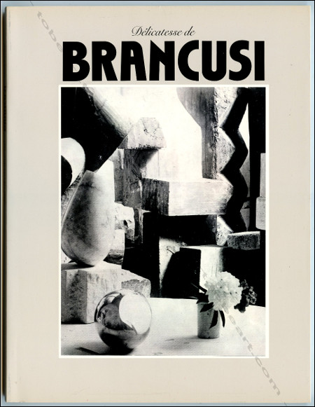 Constantin Brancusi - Dlicatesse De Brancusi. L'atelier 1946 : Pascu Atanasiu. Paris, Galerie de France / Editions du Regard, 1985.
