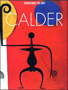 Alexander Calder - Paris, Connaissance des Arts, 1996.
