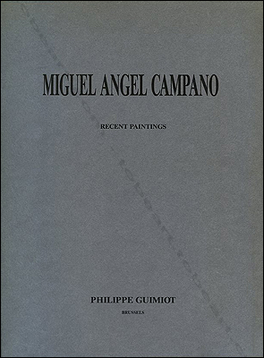 Miguel Angel Campano - Recent paintings. Bruxelles, Philippe Guimiot Editeur, 1988.