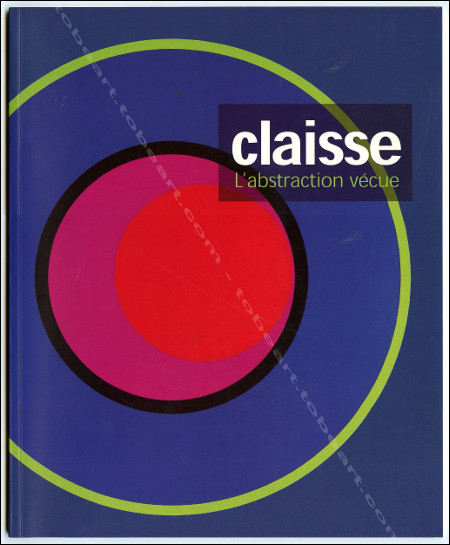 Genevive CLAISSE - L'abstraction vcue. Lille, Crdit du Nord, 2004.