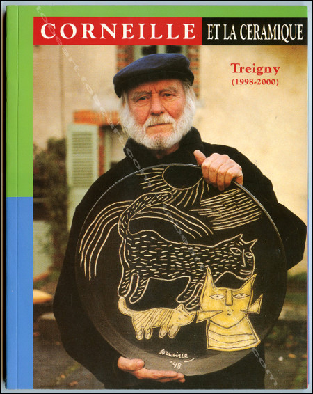 CORNEILLE et la cramique (CORNEILLE and ceramics). Treigny 1998-2000. Zaragoza / Paris, Francis Delille Editeur, 2002.