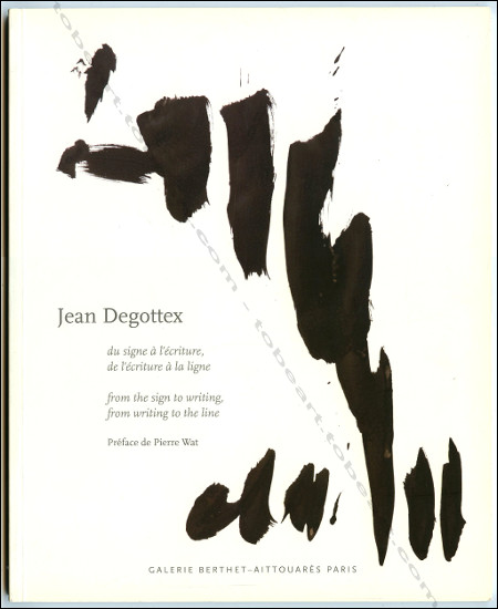 Jean DEGOTTEX, du signe  l'criture, de l'criture  la ligne. Paris, Galerie Berthet-Aittouars, 2013.