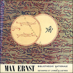 MAX ERNST - Estampes et livres illustrs. Paris, Bibliothque Nationale, 1975.