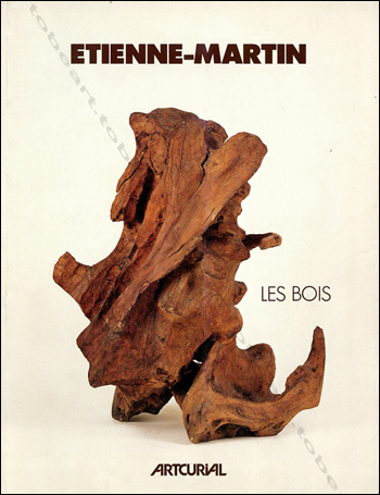 ETIENNE-MARTIN - Les bois 1951-1984. Paris, Artcurial, 1984.