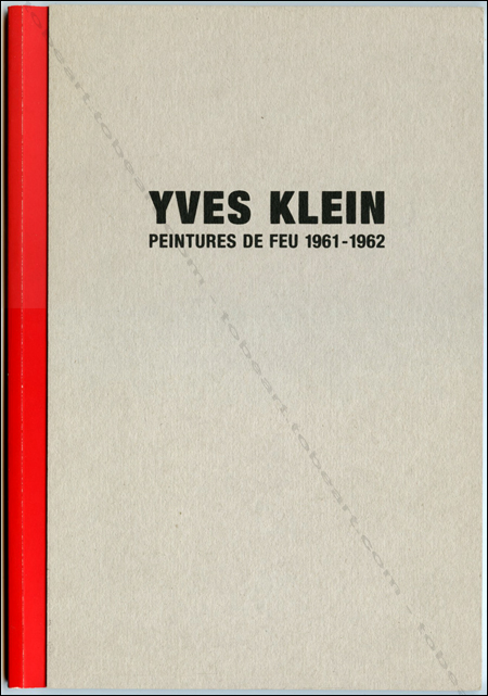 Yves KLEIN - Peintures de feu 1961-1962. Paris, Galerie de France, 2004.