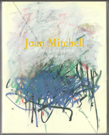 Joan MITCHELL - Works on Paper 1956-1992. New York, Cheim & Read Gallery, 2007.