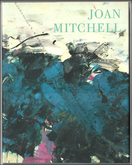 Joan MITCHELL - Leaving America. New York to Paris 1958-1964. Londres, Galerie Hauser & Wirth, 2007.