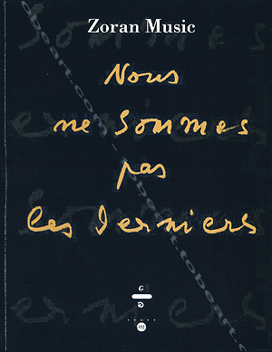 Zoran MUSIC - Nous ne sommes pas les derniers. Paris, Runion des Muses Nationaux, 1995.