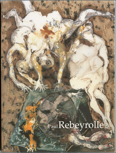 Paul REBEYROLLE - Clones. Paris, Galerie Claude Bernard, 2004.