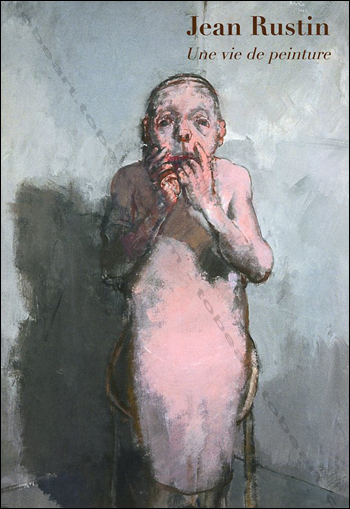 Jean RUSTIN - Une vie de peintre. Paris, Galerie Polad-Hardouin, 2008.