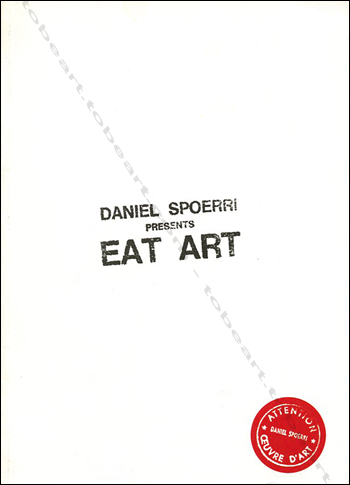  Daniel SPOERRI presents Eat Art. Paris, Galerie Fraîch'attitude / Aprifel, 2004.
