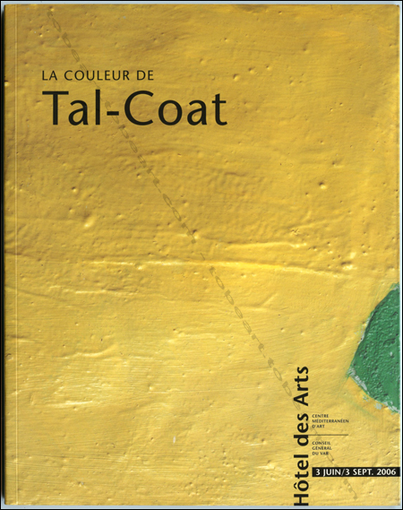 La couleur de TAL-COAT. Toulon, Hotel des Arts, 2006.