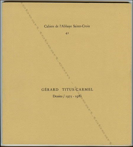 Grard TITUS-CARMEL - Dessins 1975-1981. Les Sables d'Olonne, Muse de l'Abbaye Sainte-Croix, 1981.