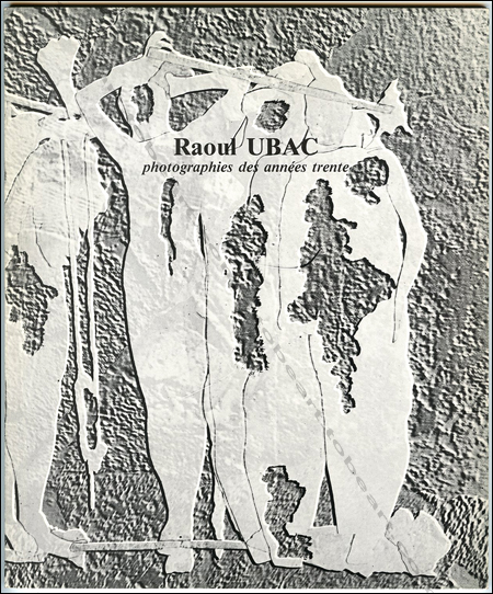 Raoul Ubac - Photographies des annes trente. Paris, Galerie Maeght, 1983