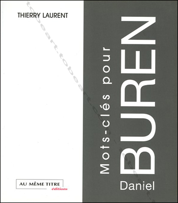 Mots-clés pour Daniel BUREN. Paris, Editions Au Même Titre, 2002.