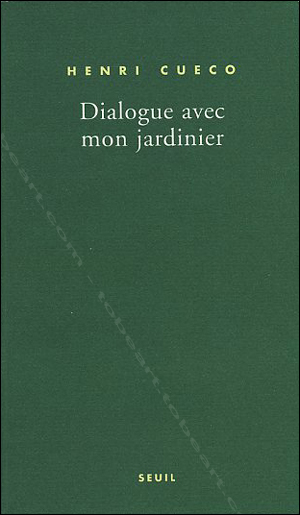 Henri CUECO - Dialogue avec mon jardinier. Paris, Editions du Seuil, 2000.