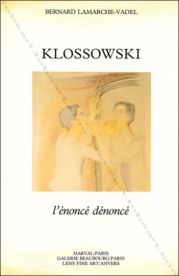 Pierre KLOSSOWSKI - Bernard Lamarche-Vadel. L'énoncé dénoncé. Paris, Editions Marval / Galerie Beaubourg / Anvers, Lens Fine Art, 1985.