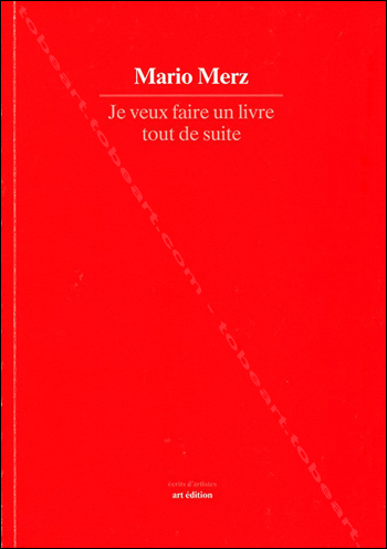 Mario MERZ. Je veux faire un livre tout de suite. Villeurbanne, Art Edition, 1989.