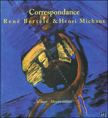 Correspondance René Bertelé & Henri MICHAUX 1942-1973. Paris, Editions La Hune, 1999.