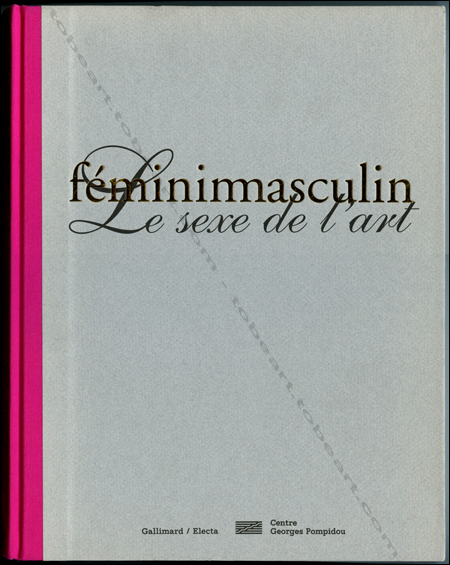 Fminin Masculin - Le sexe de l'art. Paris, Centre Georges Pompidou, 1995.