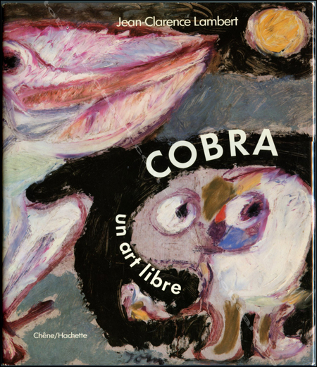 COBRA un art libre - Paris, Editions du Chne / Anvers, Fonds Mercator, 1983.