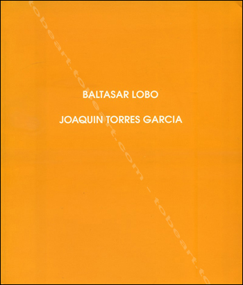 Baltasar LOBO - Joaquin TORRES GARCIA. Madrid, Galeria Leandro Navarro, 1994.