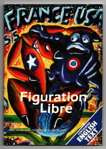 FIGURATION LIBRE - FRANCE-USA. Paris, Muse d'Art Moderne, 1984.