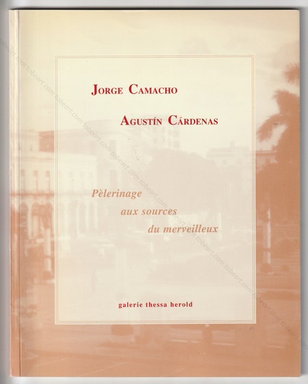 Jorge CAMACHO - Agustin CARDENAS. Plerinage aux sources du merveilleux. Paris, Galerie Thessa Herold, 1998.