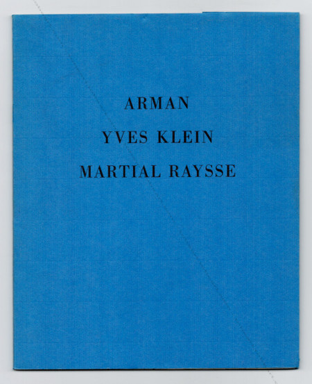 ARMAN - Yves KLEIN - Martial RAYSSE. Trois artistes de l'Ecole de Nice. Nice, Musée / Galerie des Ponchettes, 1967.