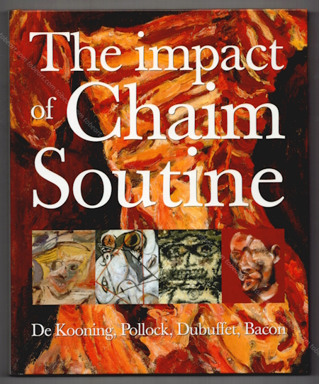 The impact of Chaim SOUTINE (1893-1943): DE KOONING, POLLOCK, DUBUFFET, BACON. Cologne, Galerie Gmurzynska / Hatje Cantz, 2002.