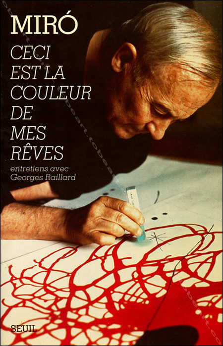 Joan MIRO - Georges Raillard. Ceci est la couleur de mes rêves. Paris, Editions du Seuil, 1993.