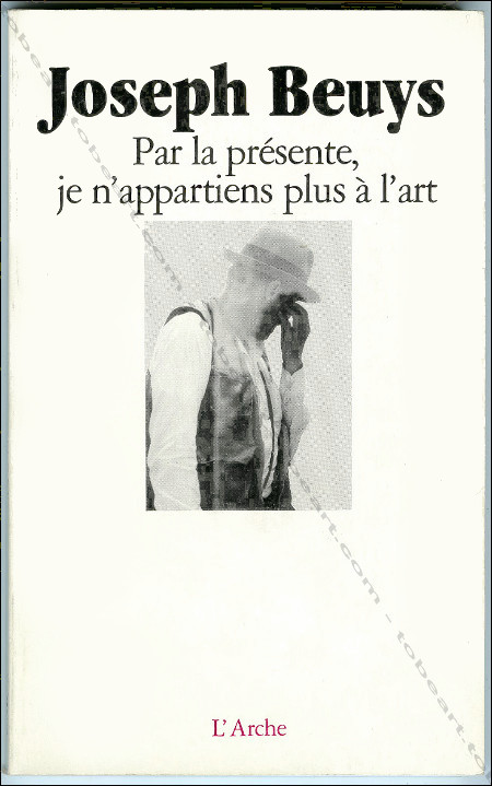Joseph BEUYS. Par la présente, je n'appartiens plus à l'art. Paris, L'arche, 1988.