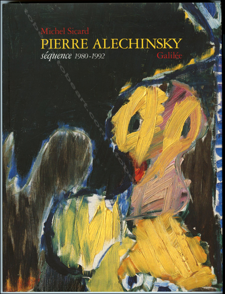 Pierre ALECHINSKY. Séquence 1980-1992. Paris, Galilée, 1994.
