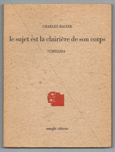 Eduardo CHILLIDA - Charles Racine. Le sujet est la clairire de son corps. Paris, Maeght, 1975.