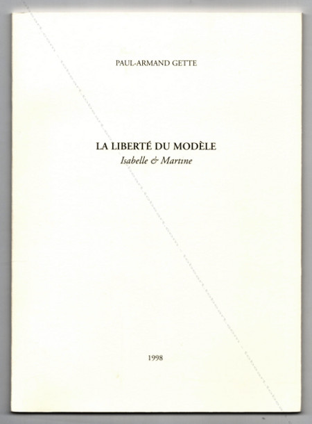 Paul-Armand GETTE - La libert du modle. Isabelle & Martine. Wakken (Belgique), Vltout, 1998.