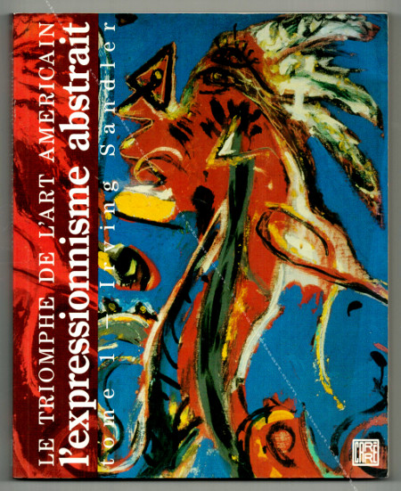 L'expressionnisme abstrait. Irving Sandler. Paris, Editions Carr, 1990-91.