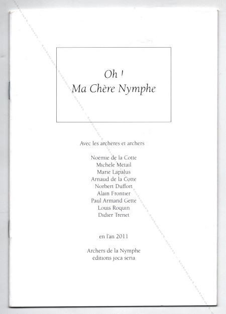 [P.A. GETTE] - Collectif. Oh! Ma Chre Nymphe. Nantes, Editions Joca Seria, 2011.