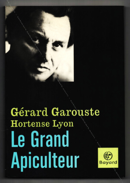 Grard GAROUSTE - Hortense Lyon. Le grand apiculteur. Paris, Bayard, 2002.