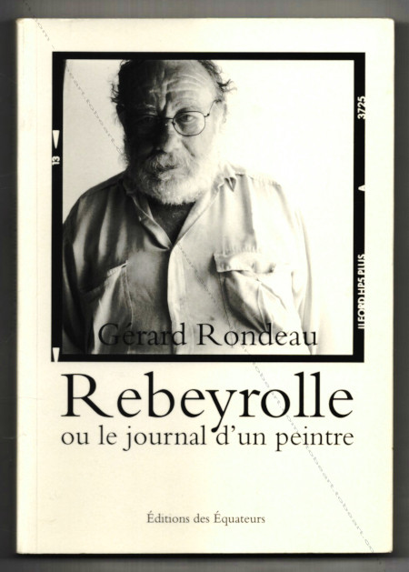 Paul REBEYROLLE ou le journal d'un peintre. Paris, ditions des quateurs, 2012.