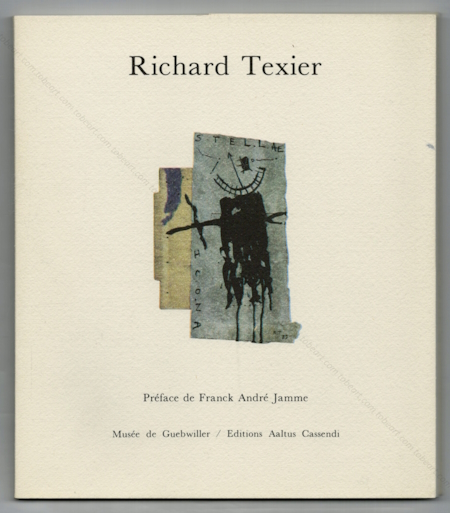 Richard TEXIER - Peintures rcentes. Muse de Guebwiller / Editions Aaltus Cassendi, 1989.